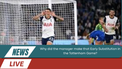Why did the manager make that Early Substitution in the Tottenham Game? 1 Early Substitution in the Tottenham Game