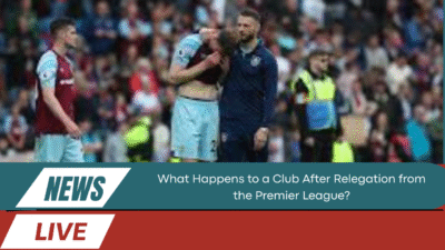 What Happens to a Club After Relegation from the Premier League? 4 What Happens to a Club After Relegation